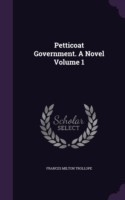 Petticoat Government. a Novel Volume 1