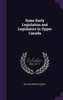 Some Early Legislation and Legislators in Upper Canada