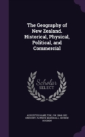 Geography of New Zealand. Historical, Physical, Political, and Commercial