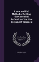 New and Full Method of Settling the Canonical Authority of the New Testament Volume 2