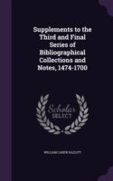 Supplements to the Third and Final Series of Bibliographical Collections and Notes, 1474-1700