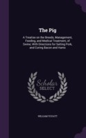 THE PIG: A TREATISE ON THE BREEDS, MANAG