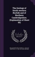 Geology of South-Western Norfolk and of Northern Cambridgeshire. (Explanation of Sheet 65)