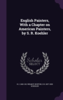 English Painters, With a Chapter on American Painters, by S. R. Koehler