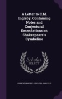 A Letter to C.M. Ingleby, Containing Notes and Conjectural Emendations on Shakespeare's Cymbeline