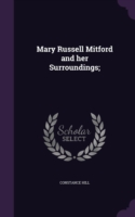 Mary Russell Mitford and her Surroundings;