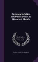 Currency Inflation and Public Debts; an Historical Sketch