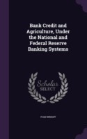 Bank Credit and Agriculture, Under the National and Federal Reserve Banking Systems
