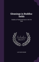 Gleanings in Buddha-fields: Studies of Hand and Soul in the Far East