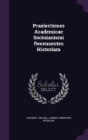 Praelectiones Academicae Socinianismi Recensentes Historiam