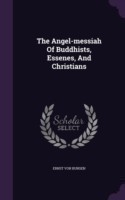 The Angel-messiah Of Buddhists, Essenes, And Christians