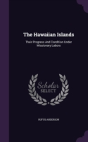 The Hawaiian Islands: Their Progress And Condition Under Missionary Labors