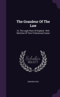 The Grandeur Of The Law: Or, The Legal Peers Of England : With Sketches Of Their Professional Career