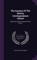 The Lessons Of The Boston Correspondence School: Department Of New Testament Greek, Volume 1