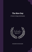 The New Day: A Poem In Songs And Sonnets