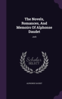 The Novels, Romances, And Memoirs Of Alphonse Daudet: Jack