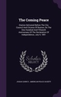 The Coming Peace: Oration Delivered Before The City Council And Citizens Of Boston, On The One Hundred And Fifteenth Anniversary Of The Declaration Of