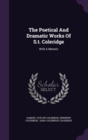 The Poetical And Dramatic Works Of S.t. Coleridge: With A Memoir