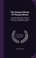 The Poetical Works Of Thomas Moore: Including "lalya Rookh," "odes Of Anacreon," "irish Melodies," "national Airs," And "miscellaneous Poems"