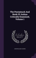 Pentateuch and Book of Joshua Critically Examined, Volume 1