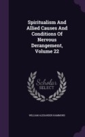 Spiritualism and Allied Causes and Conditions of Nervous Derangement, Volume 22