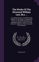 Works of the Reverend William Law, M.A. ...