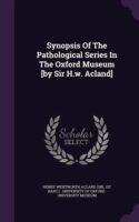 Synopsis of the Pathological Series in the Oxford Museum [By Sir H.W. Acland]