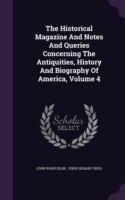 Historical Magazine and Notes and Queries Concerning the Antiquities, History and Biography of America, Volume 4