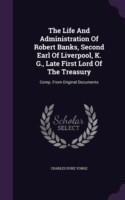 Life and Administration of Robert Banks, Second Earl of Liverpool, K. G., Late First Lord of the Treasury