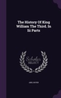 History of King William the Third. in III Parts