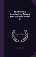 Parent's Assistant, Or, Stories for Children Volume 2