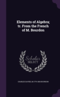 Elements of Algebra; Tr. from the French of M. Bourdon