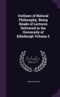 Outlines of Natural Philosophy, Being Heads of Lectures Delivered in the University of Edinburgh Volume 2