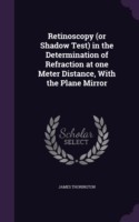 Retinoscopy (or Shadow Test) in the Determination of Refraction at One Meter Distance, with the Plane Mirror