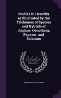 Studies in Heredity as Illustrated by the Trichomes of Species and Hybrids of Juglans, Oenothera, Papaver, and Solanum