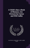 Child's Day; A Book of Rhymes, Two Pictures by Carine and Will Cadby
