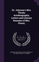 Dr. Johnson's Mrs. Thrale; Autobiography, Letters and Literary Remains of Mrs. Piozzi;