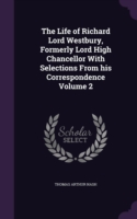 Life of Richard Lord Westbury, Formerly Lord High Chancellor with Selections from His Correspondence Volume 2