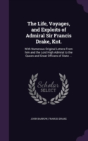 Life, Voyages, and Exploits of Admiral Sir Francis Drake, Knt.