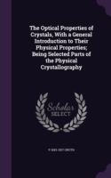 Optical Properties of Crystals, with a General Introduction to Their Physical Properties; Being Selected Parts of the Physical Crystallography