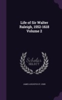 Life of Sir Walter Raleigh, 1552-1618 Volume 2