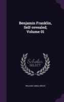 Benjamin Franklin, Self-revealed; Volume 01