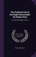 Political Life of the Right Honourable Sir Robert Peel