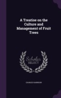 A Treatise on the Culture and Management of Fruit Trees