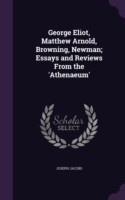 George Eliot, Matthew Arnold, Browning, Newman; Essays and Reviews from the 'Athenaeum'