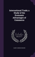 International Trade; a Study of the Economic Advantages of Commerce