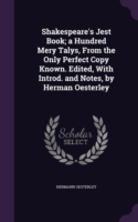 Shakespeare's Jest Book; A Hundred Mery Talys, from the Only Perfect Copy Known. Edited, with Introd. and Notes, by Herman Oesterley