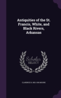 Antiquities of the St. Francis, White, and Black Rivers, Arkansas