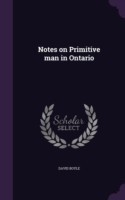 Notes on Primitive Man in Ontario