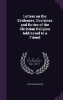 Letters on the Evidences, Doctrines and Duties of the Christian Religion Addressed to a Friend
